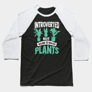 Introverted But Willing To Discuss Plants Baseball T-Shirt